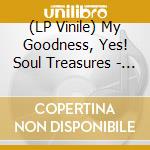 (LP Vinile) My Goodness, Yes! Soul Treasures - Gold vinile