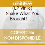 (LP Vinile) Shake What You Brought! - Coloured vinile