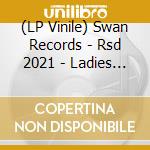 (LP Vinile) Swan Records - Rsd 2021 - Ladies Choice: The Pen Of Swan Records (Blue Vinyl) vinile