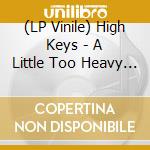 (LP Vinile) High Keys - A Little Too Heavy (Orange) vinile