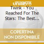 Twink - You Reached For The Stars: The Best Of Twink cd