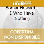 Bomar Howard - I Who Have Nothing cd