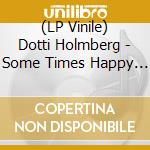 (LP Vinile) Dotti Holmberg - Some Times Happy Times - Orange Vinyl vinile