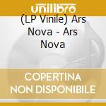 (LP Vinile) Ars Nova - Ars Nova vinile
