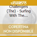 Challengers (The) - Surfing With The Challengers cd musicale
