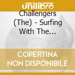 Challengers (The) - Surfing With The Challengers cd