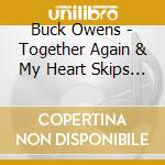Buck Owens - Together Again & My Heart Skips A Beat cd