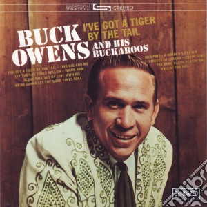 Buck Owens - I'Ve Got A Tiger By The Tail cd musicale di Buck Owens