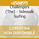 Challengers (The) - Sidewalk Surfing cd musicale