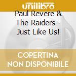 Paul Revere & The Raiders - Just Like Us! cd