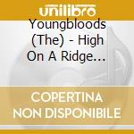 Youngbloods (The) - High On A Ridge Top cd