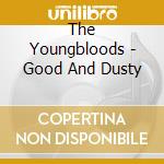 The Youngbloods - Good And Dusty cd musicale di Youngbloods The