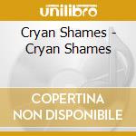 Cryan Shames - Cryan Shames cd musicale di Cryan Shames