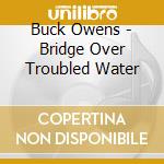 Buck Owens - Bridge Over Troubled Water cd