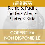 Richie & Pacific Surfers Allen - Surfer'S Slide cd musicale di Richie Allen