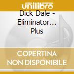 Dick Dale - Eliminator... Plus cd