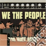 We The People - Too Much Noise