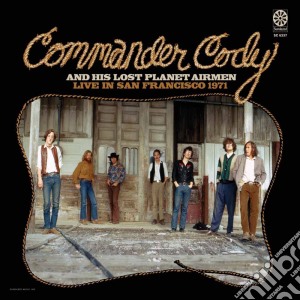 Commander Cody & His Lost Planet Airmen - Live In San Francisco 1971 cd musicale di Commander Cody & His Lost Plan