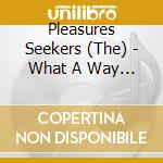 Pleasures Seekers (The) - What A Way To Die cd