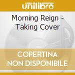 Morning Reign - Taking Cover cd musicale