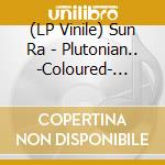 (LP Vinile) Sun Ra - Plutonian.. -Coloured- (7') vinile