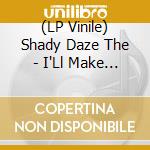 (LP Vinile) Shady Daze The - I'Ll Make You Pay / Love Is A Beautiful Thing + 2 vinile