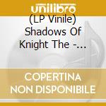 (LP Vinile) Shadows Of Knight The - I Got My Mojo Working / Potato Chip lp vinile di Shadows Of Knight The