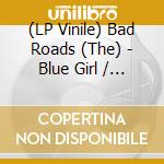 (LP Vinile) Bad Roads (The) - Blue Girl / Too Bad / Til The End Of The Day / Don'T Look Back