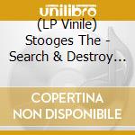 (LP Vinile) Stooges The - Search & Destroy / Penetration lp vinile di Stooges The