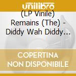 (LP Vinile) Remains (The) - Diddy Wah Diddy / Once Before lp vinile di Remains The
