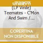 (LP Vinile) Teemates - C'Mon And Swim / Mashed Potatoes-Yeah! / Walk, Don'T Run '64 / Movin' Out (7')