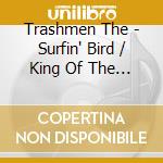 Trashmen The - Surfin' Bird / King Of The Surf cd