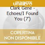 Clark Gene - Echoes/I Found You (7