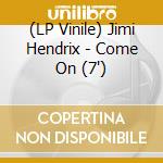 (LP Vinile) Jimi Hendrix - Come On (7') vinile