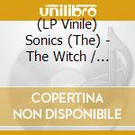 (LP Vinile) Sonics (The) - The Witch / Like No Other Man vinile