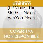 (LP Vinile) The Sloths - Makin' Love/You Mean Everything To Me vinile