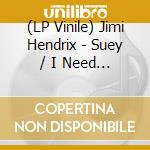 (LP Vinile) Jimi Hendrix - Suey / I Need You Every Day (7