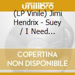 (LP Vinile) Jimi Hendrix - Suey / I Need You Every Day (7') vinile