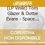 (LP Vinile) Tom Glazer & Dottie Evans - Space Songs lp vinile di Tom Glazer & Dottie Evans