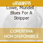 Lowe, Mundell - Blues For A Stripper cd