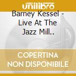 Barney Kessel - Live At The Jazz Mill.. cd