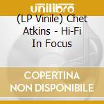 (LP Vinile) Chet Atkins - Hi-Fi In Focus lp vinile di Chet Atkins