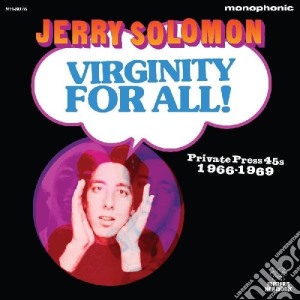 (LP Vinile) Jerry Solomon - Virginity For All Private Press 45S 1966-1969 (2 Lp) lp vinile di Jerry Solomon