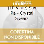 (LP Vinile) Sun Ra - Crystal Spears lp vinile di Sun Ra