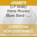 (LP Vinile) Prime Movers Blues Band - The Prime Movers Blues Band (2 Lp) vinile