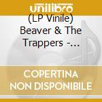 (LP Vinile) Beaver & The Trappers - Happiness Is Havin (7') vinile