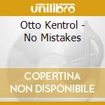 Otto Kentrol - No Mistakes cd musicale
