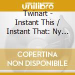 Twinart - Instant This / Instant That: Ny Ny 1978-1985 cd