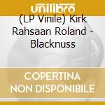 (LP Vinile) Kirk Rahsaan Roland - Blacknuss vinile