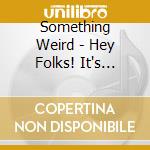 Something Weird - Hey Folks! It's Intermission Time! cd musicale